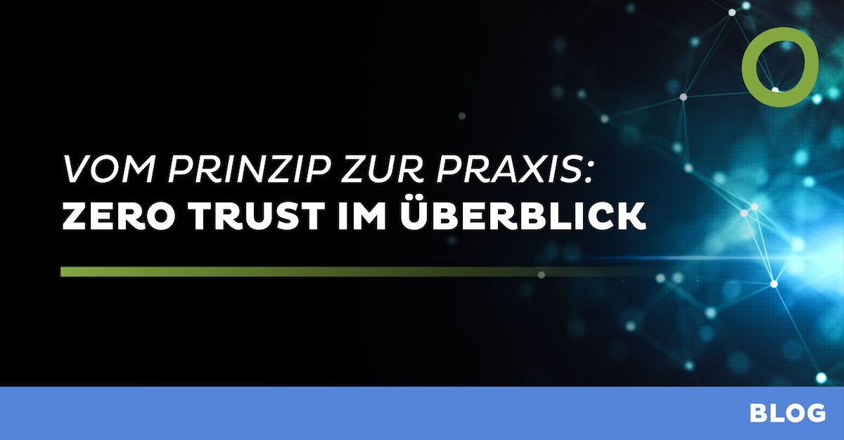 Vom Prinzip zur Praxis: Zero Trust im Überblick