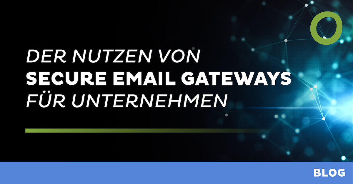 Der Nutzen von Secure Email Gateways für Unternehmen
