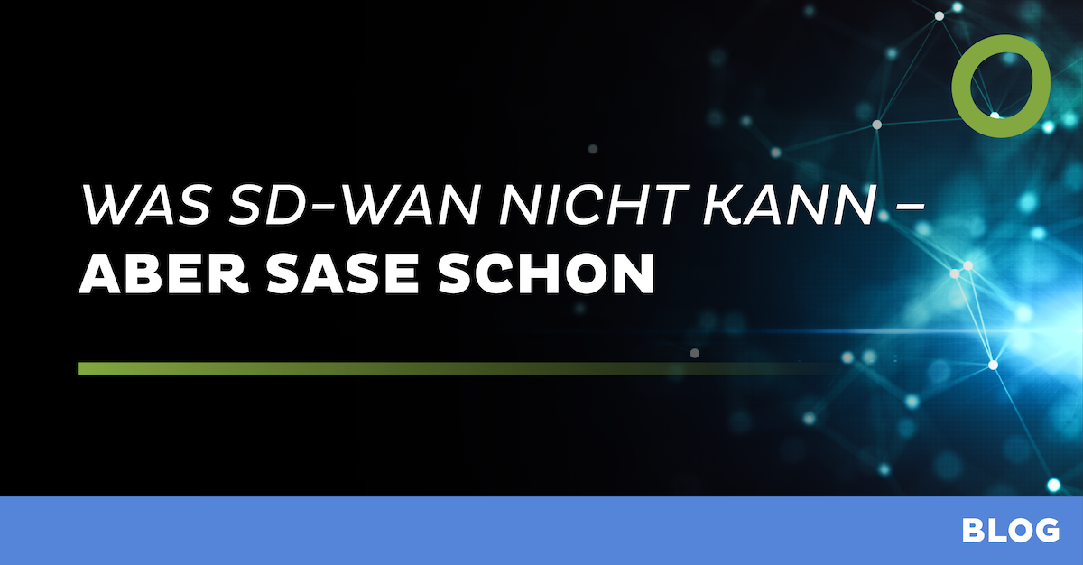 Was SD-WAN nicht kann - aber SASE schon