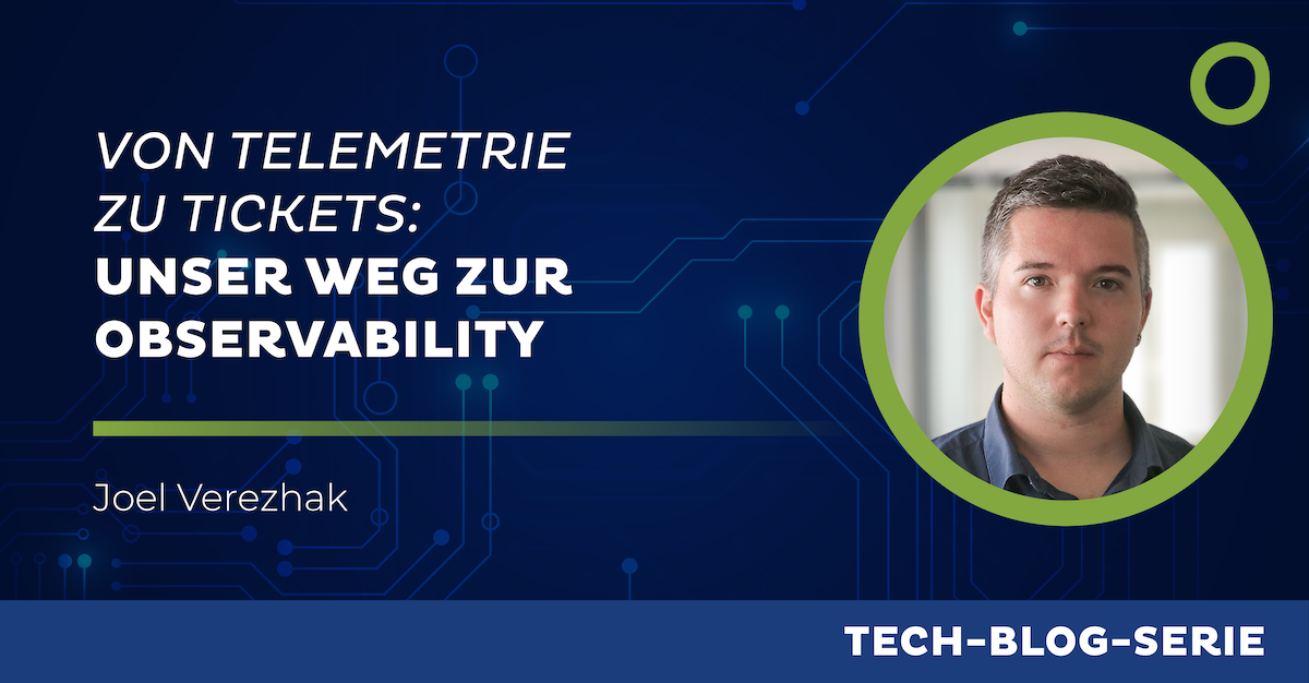 Von Telemetrie zu Tickets: Unser Weg zur Observability