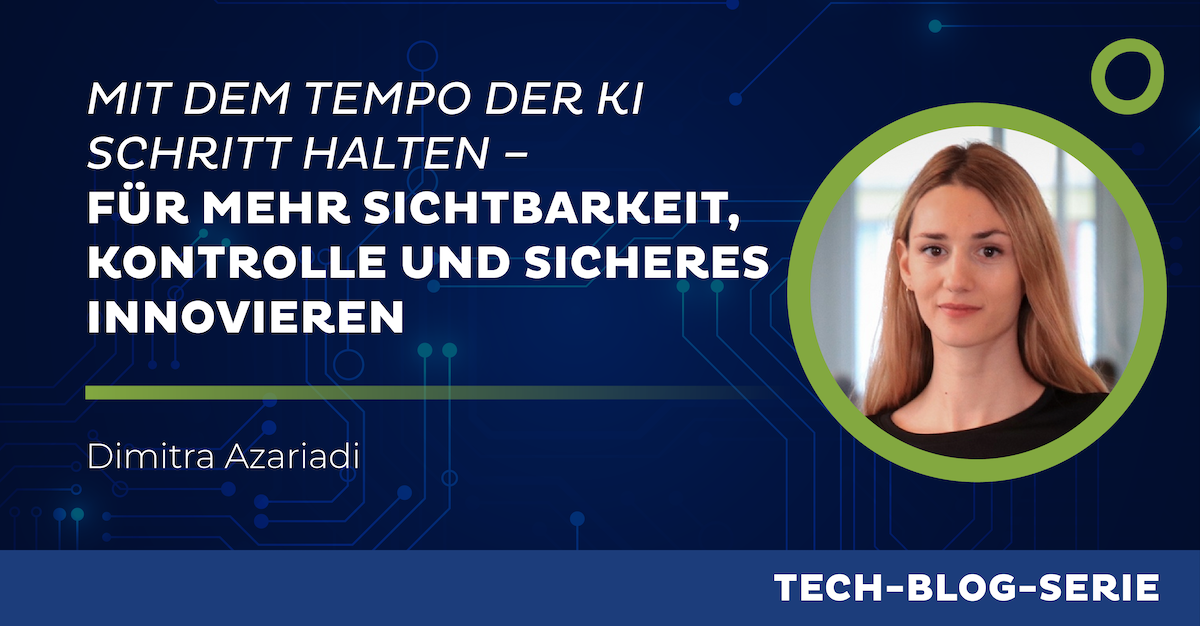 Mit dem Tempo der KI Schritt halten - für mehr Sichtbarkeit, Kontrolle und sicheres Innovieren