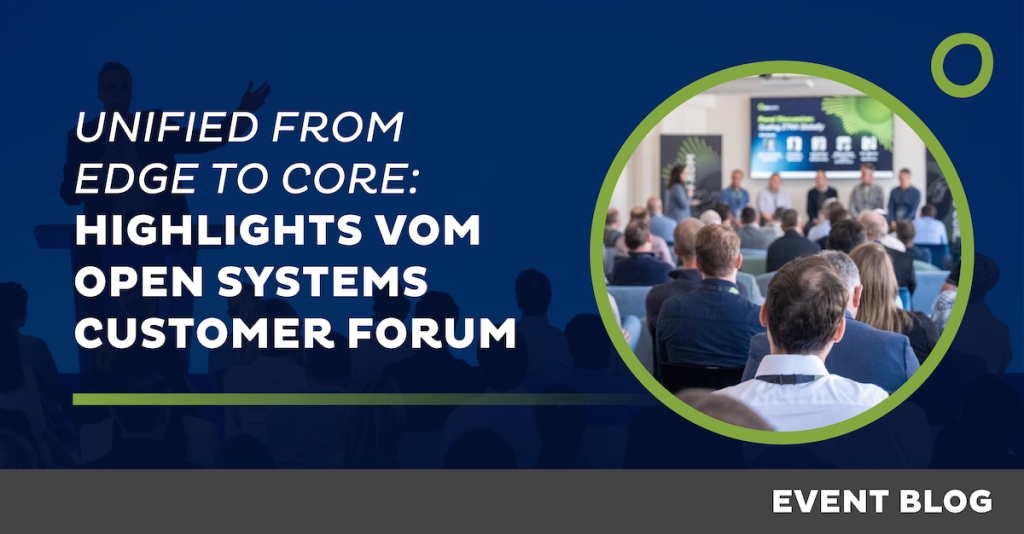 Unified from Edge to Core: Highlights vom Open Systems Customer Forum