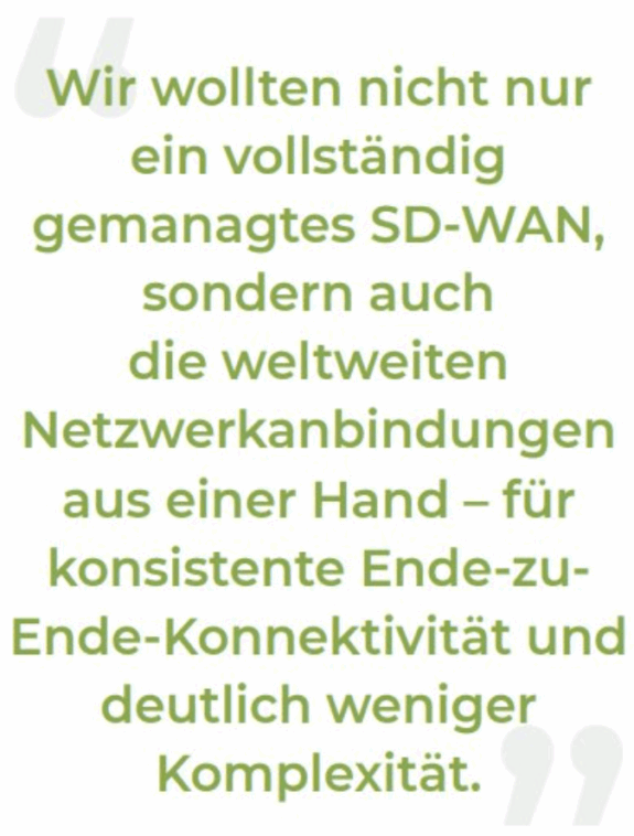 Grüner deutscher Text auf weißem Hintergrund unterstreicht das Engagement von Kelvion, vollständig gemanagte SD-WAN- und globale Netzwerkverbindungen aus einer Hand zu liefern und so eine konsistente End-to-End-Konnektivität mit weniger Komplexität zu gewährleisten.